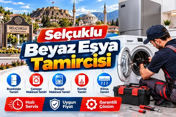 Afyonkarahisar Selçuklu Beyaz Eşya Tamircisi İçin Pratik Öneriler